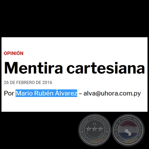 MENTIRA CARTESIANA - POR MARIO RUBÉN ÁLVAREZ - Viernes, 26 de febrero de 2016